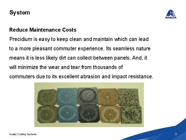 System Reduce Maintenance Costs Precidium is easy to keep clean and maintain which can