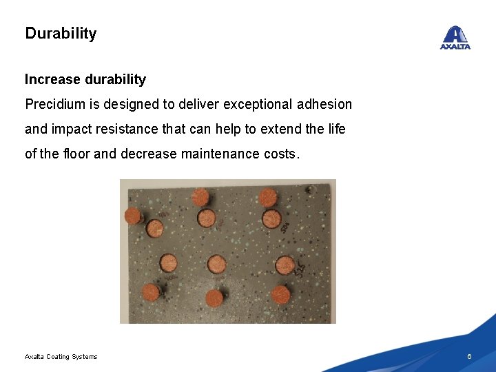 Durability Increase durability Precidium is designed to deliver exceptional adhesion and impact resistance that