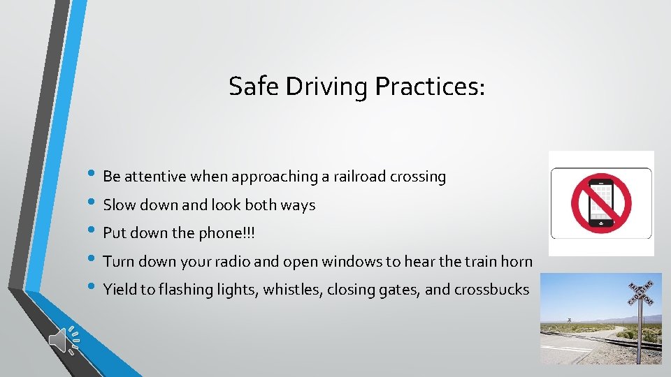 Safe Driving Practices: • Be attentive when approaching a railroad crossing • Slow down