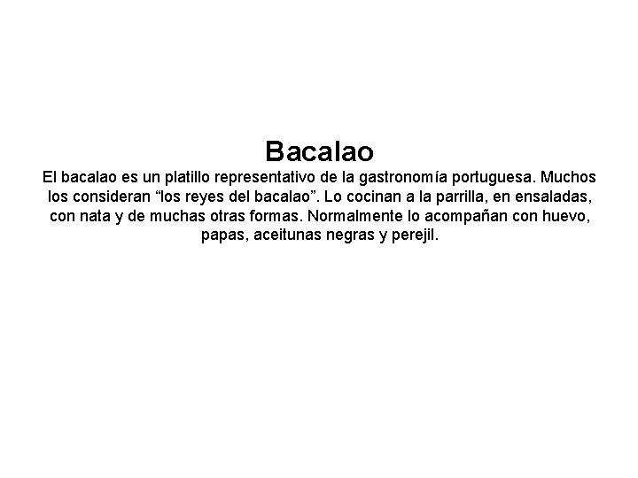 Bacalao El bacalao es un platillo representativo de la gastronomía portuguesa. Muchos los consideran