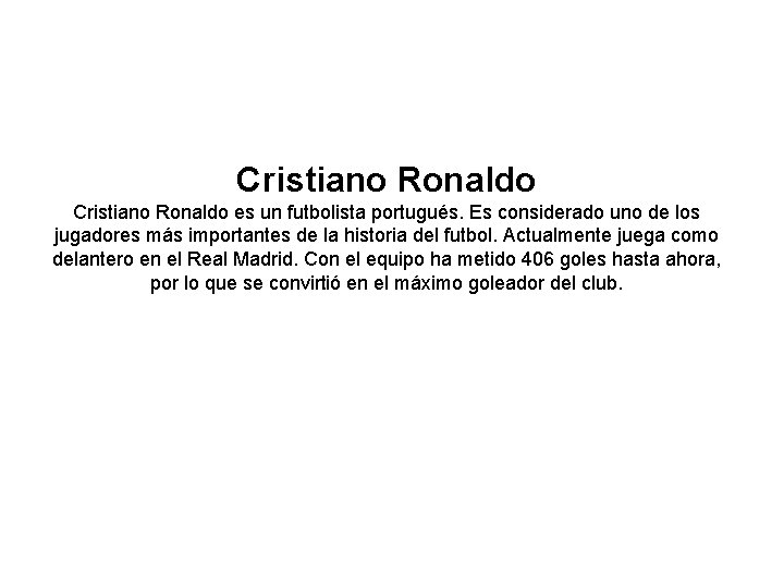 Cristiano Ronaldo es un futbolista portugués. Es considerado uno de los jugadores más importantes