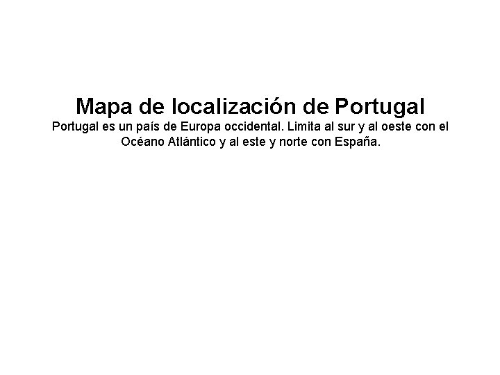 Mapa de localización de Portugal es un país de Europa occidental. Limita al sur