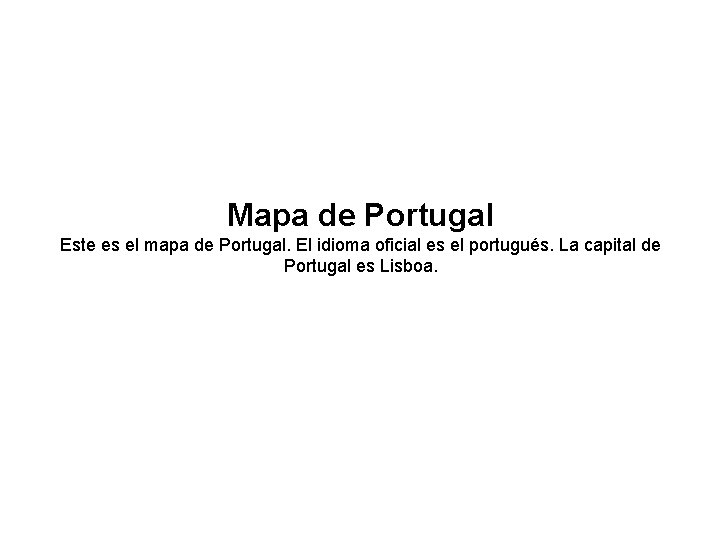 Mapa de Portugal Este es el mapa de Portugal. El idioma oficial es el