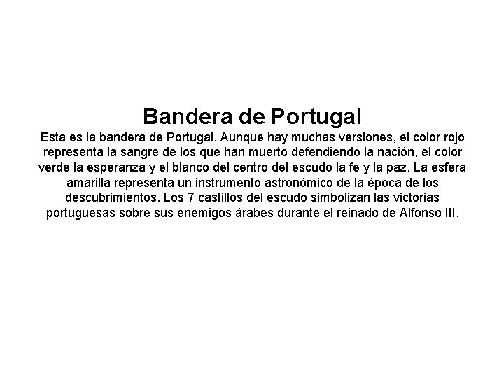 Bandera de Portugal Esta es la bandera de Portugal. Aunque hay muchas versiones, el