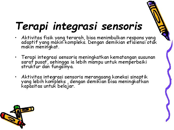 Terapi integrasi sensoris • Aktivitas fisik yang terarah, bisa menimbulkan respons yang adaptif yang