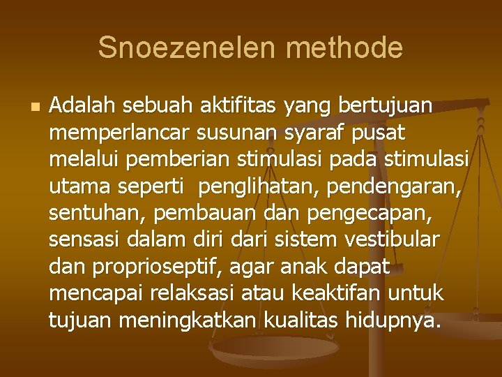 Snoezenelen methode n Adalah sebuah aktifitas yang bertujuan memperlancar susunan syaraf pusat melalui pemberian