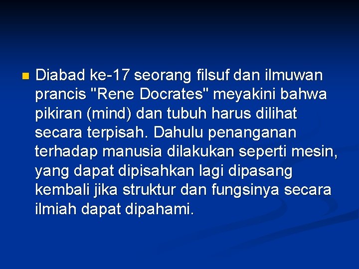 n Diabad ke-17 seorang filsuf dan ilmuwan prancis "Rene Docrates" meyakini bahwa pikiran (mind)