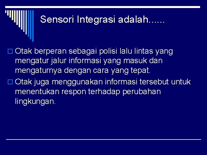 Sensori Integrasi adalah. . . o Otak berperan sebagai polisi lalu lintas yang mengatur