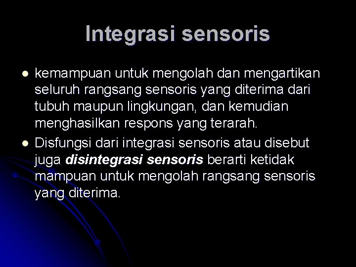 Integrasi sensoris l l kemampuan untuk mengolah dan mengartikan seluruh rangsang sensoris yang diterima