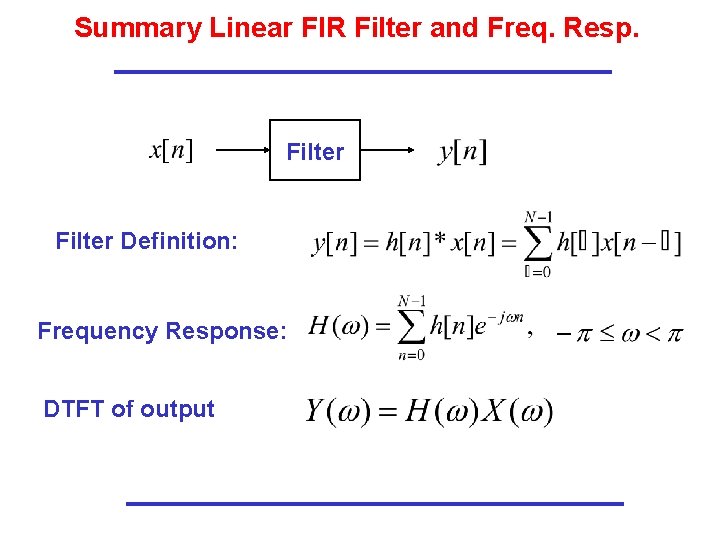 Summary Linear FIR Filter and Freq. Resp. Filter Definition: Frequency Response: DTFT of output Summary Linear FIR Filter and Freq. Resp. Filter Definition: Frequency Response: DTFT of output