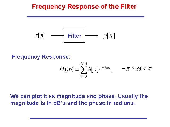 Frequency Response of the Filter Frequency Response: We can plot it as magnitude and Frequency Response of the Filter Frequency Response: We can plot it as magnitude and
