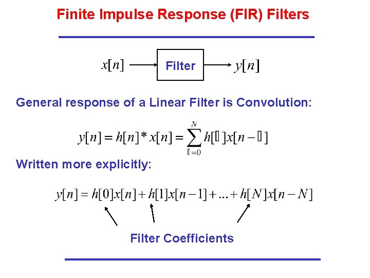 Finite Impulse Response (FIR) Filters Filter General response of a Linear Filter is Convolution: Finite Impulse Response (FIR) Filters Filter General response of a Linear Filter is Convolution: