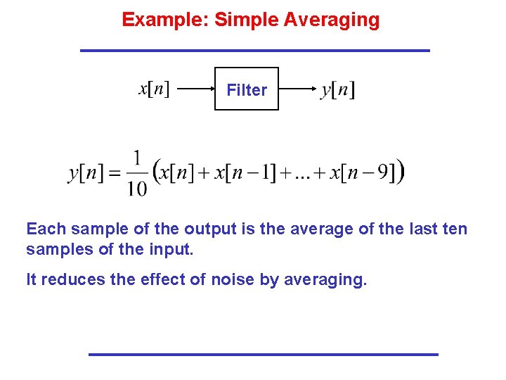 Example: Simple Averaging Filter Each sample of the output is the average of the Example: Simple Averaging Filter Each sample of the output is the average of the