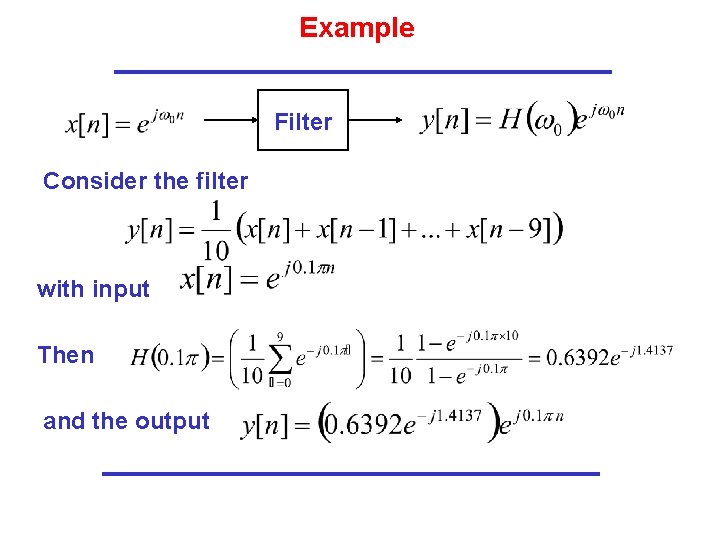 Example Filter Consider the filter with input Then and the output Example Filter Consider the filter with input Then and the output