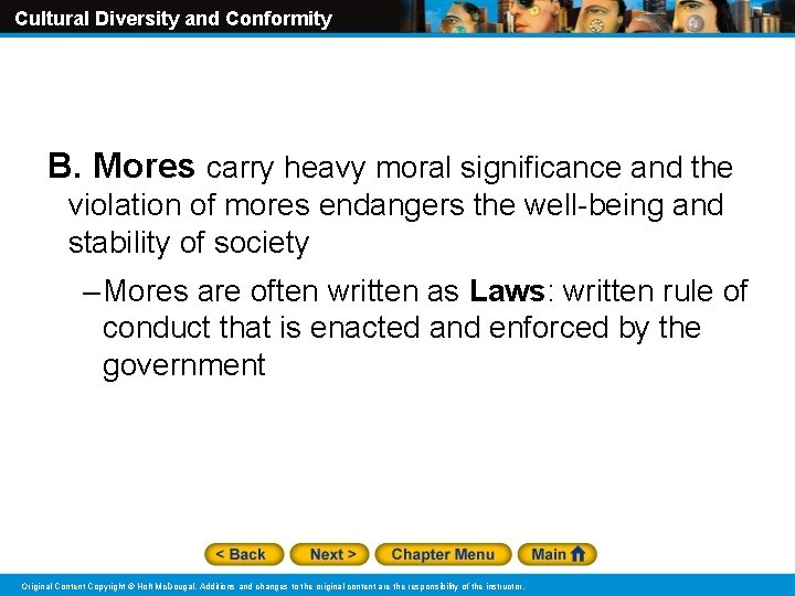 Cultural Diversity and Conformity B. Mores carry heavy moral significance and the violation of
