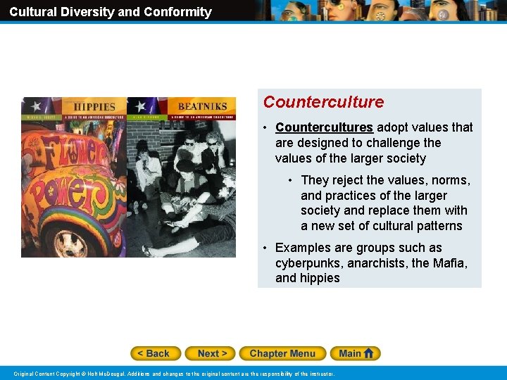 Cultural Diversity and Conformity Counterculture • Countercultures adopt values that are designed to challenge