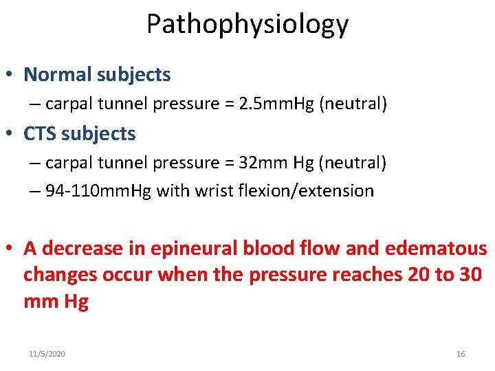 Pathophysiology • Normal subjects – carpal tunnel pressure = 2. 5 mm. Hg (neutral)