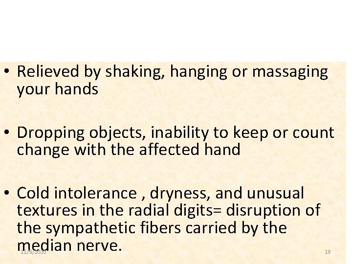  • Relieved by shaking, hanging or massaging your hands • Dropping objects, inability