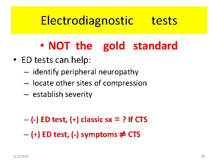 Electrodiagnostic tests • NOT the gold standard • ED tests can help: – identify