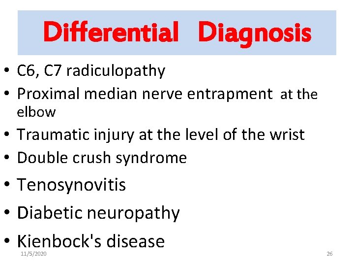 Differential Diagnosis • C 6, C 7 radiculopathy • Proximal median nerve entrapment at