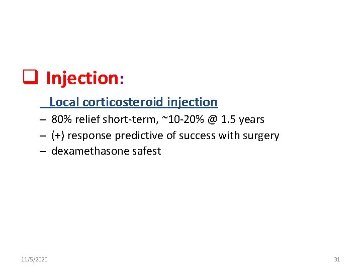 q Injection: Local corticosteroid injection – 80% relief short-term, ~10 -20% @ 1. 5