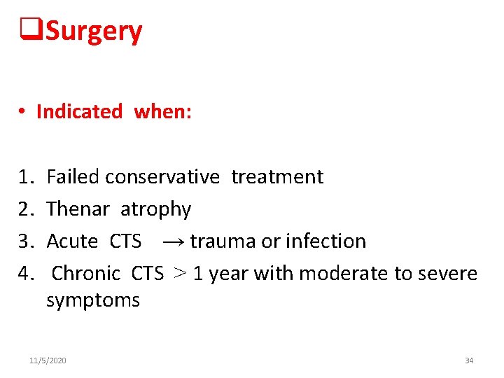 q. Surgery • Indicated when: 1. 2. 3. 4. Failed conservative treatment Thenar atrophy