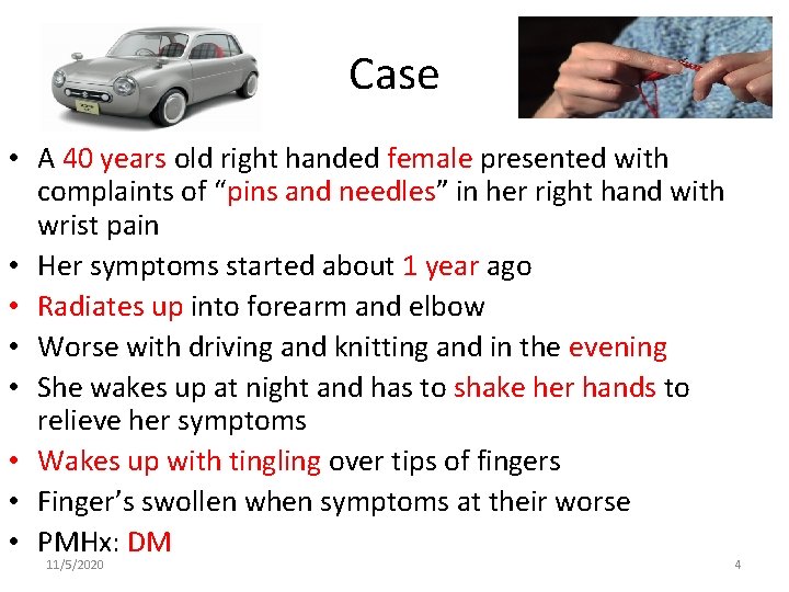 Case • A 40 years old right handed female presented with complaints of “pins