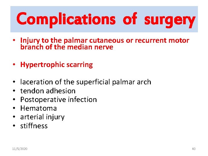Complications of surgery • Injury to the palmar cutaneous or recurrent motor branch of