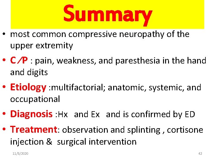 Summary • most common compressive neuropathy of the upper extremity • C ⁄P :