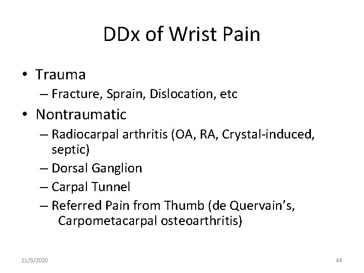 DDx of Wrist Pain • Trauma – Fracture, Sprain, Dislocation, etc • Nontraumatic –