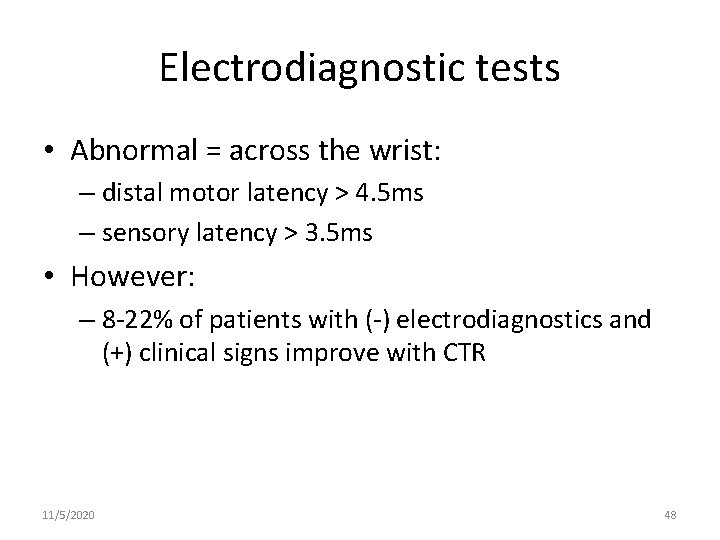 Electrodiagnostic tests • Abnormal = across the wrist: – distal motor latency > 4.