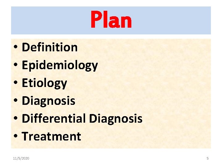 Plan • Definition • Epidemiology • Etiology • Diagnosis • Differential Diagnosis • Treatment