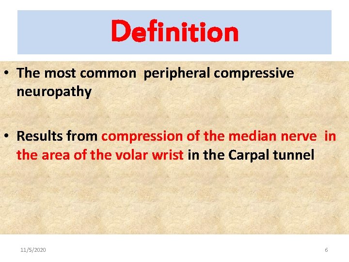 Definition • The most common peripheral compressive neuropathy • Results from compression of the