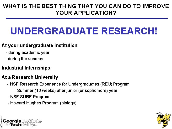 WHAT IS THE BEST THING THAT YOU CAN DO TO IMPROVE YOUR APPLICATION? UNDERGRADUATE