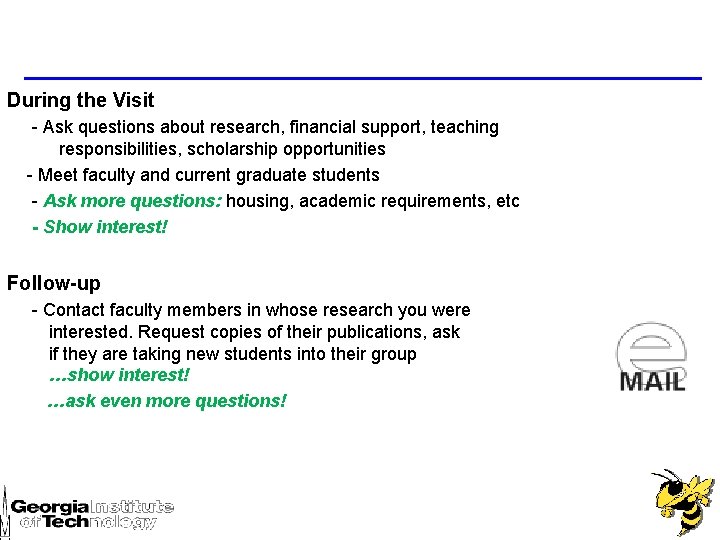 During the Visit - Ask questions about research, financial support, teaching responsibilities, scholarship opportunities