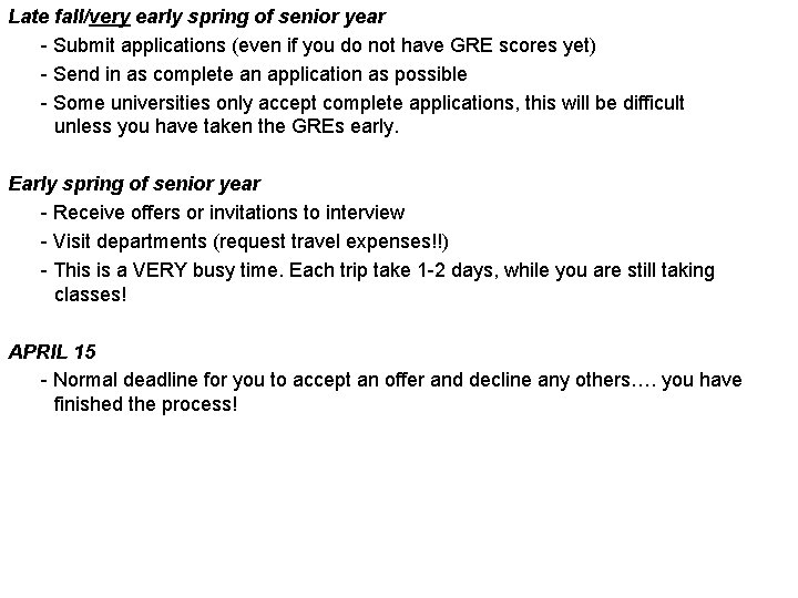 Late fall/very early spring of senior year - Submit applications (even if you do