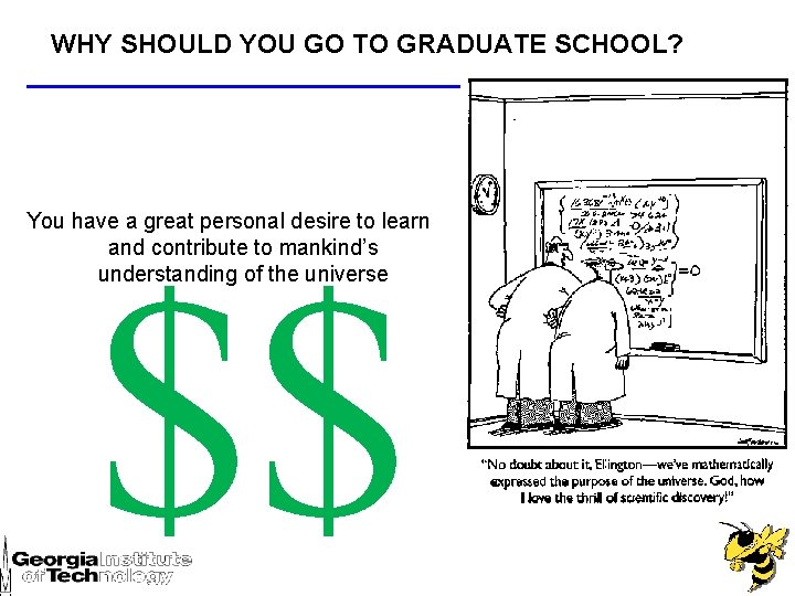 WHY SHOULD YOU GO TO GRADUATE SCHOOL? You have a great personal desire to