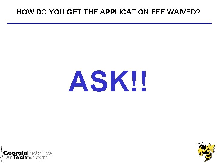 HOW DO YOU GET THE APPLICATION FEE WAIVED? ASK!! 