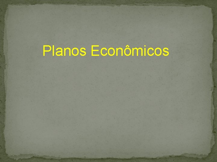 Planos Econômicos 