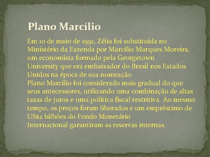 Plano Marcílio Em 10 de maio de 1991, Zélia foi substituída no Ministério da