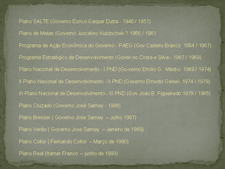 Plano SALTE (Governo Eurico Gaspar Dutra 1946 / 1951) Plano de Metas (Governo Juscelino