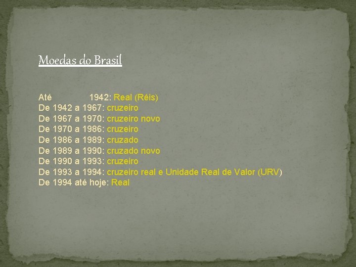 Moedas do Brasil Até 1942: Real (Réis) De 1942 a 1967: cruzeiro De 1967