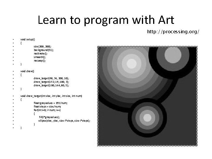 Learn to program with Art http: //processing. org/ • • void setup() { size(200,