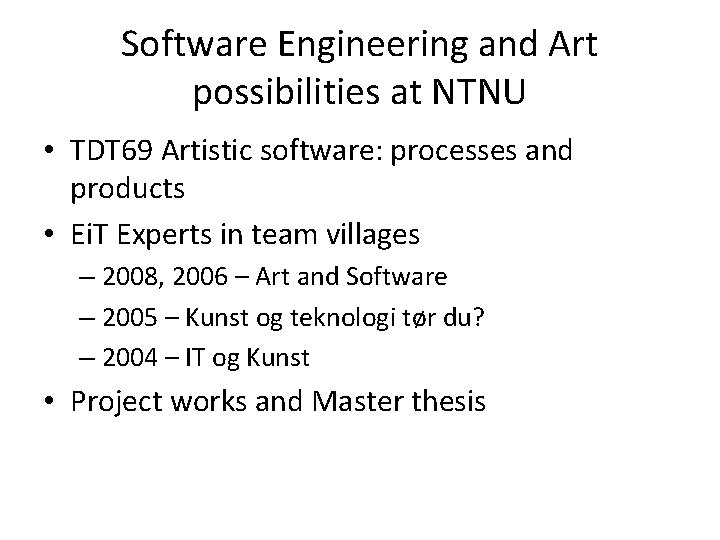 Software Engineering and Art possibilities at NTNU • TDT 69 Artistic software: processes and