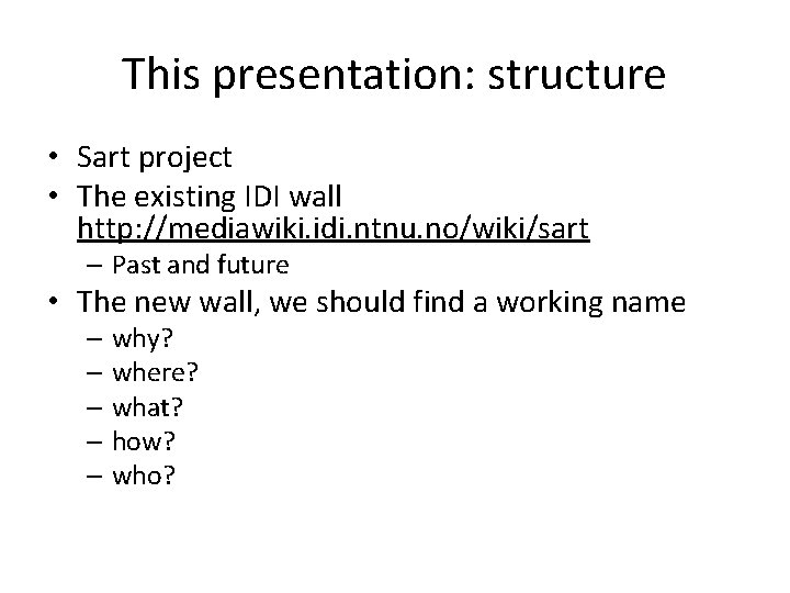 This presentation: structure • Sart project • The existing IDI wall http: //mediawiki. idi.