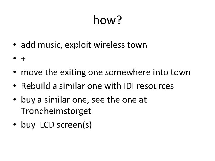 how? add music, exploit wireless town + move the exiting one somewhere into town