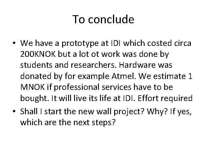 To conclude • We have a prototype at IDI which costed circa 200 KNOK To conclude • We have a prototype at IDI which costed circa 200 KNOK