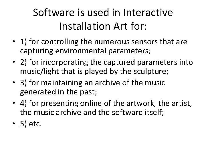 Software is used in Interactive Installation Art for: • 1) for controlling the numerous