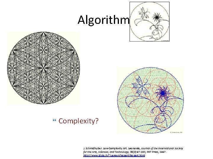 Algorithms • Beauty? Complexity? J. Schmidhuber. Low-Complexity Art. Leonardo, Journal of the International Society