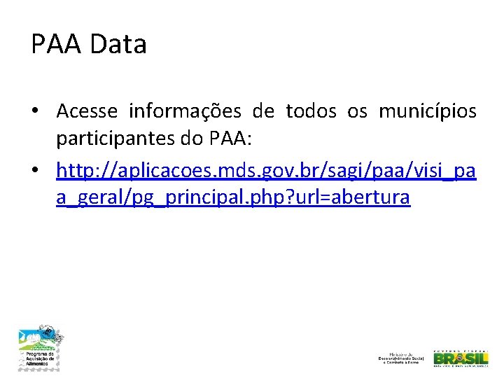 PAA Data • Acesse informações de todos os municípios participantes do PAA: • http: